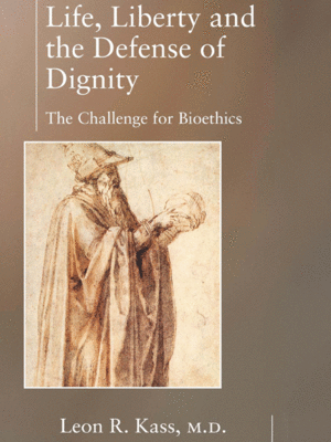 cover image of Life, Liberty and the Defense of Dignity - The Challenge for Bioethics